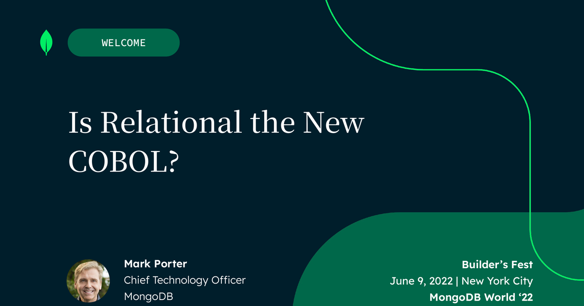 Title slide of Mark Porter's 'Is Relational the New COBOL?' talk at MongoDB World 2022 Builder's Fest